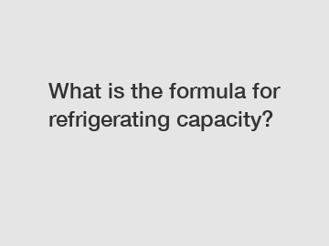 What is the formula for refrigerating capacity?