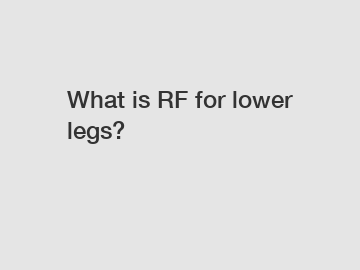 What is RF for lower legs?
