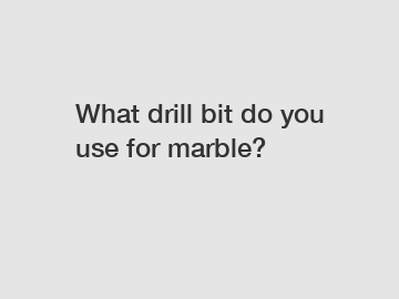 What drill bit do you use for marble?