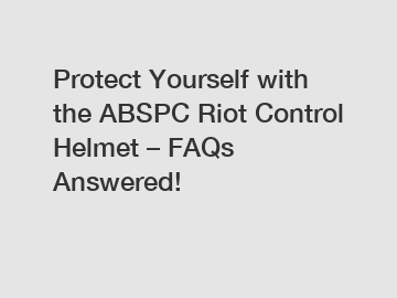 Protect Yourself with the ABSPC Riot Control Helmet – FAQs Answered!