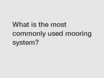 What is the most commonly used mooring system?