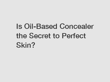 Is Oil-Based Concealer the Secret to Perfect Skin?