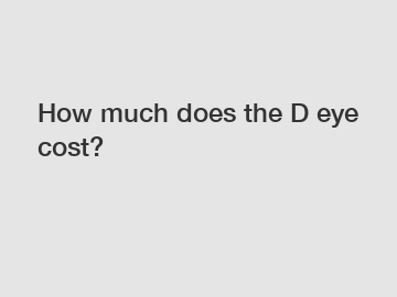 How much does the D eye cost?