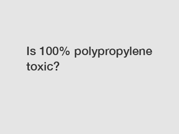 Is 100% polypropylene toxic?