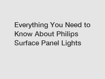 Everything You Need to Know About Philips Surface Panel Lights