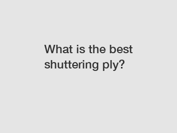 What is the best shuttering ply?