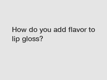 How do you add flavor to lip gloss?