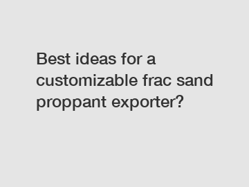 Best ideas for a customizable frac sand proppant exporter?