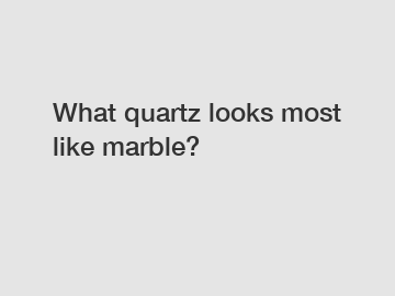 What quartz looks most like marble?