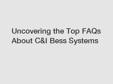 Uncovering the Top FAQs About C&I Bess Systems