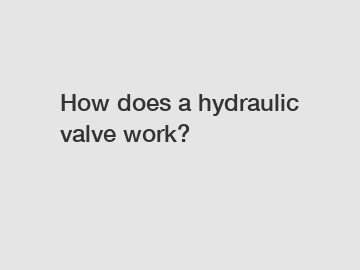 How does a hydraulic valve work?