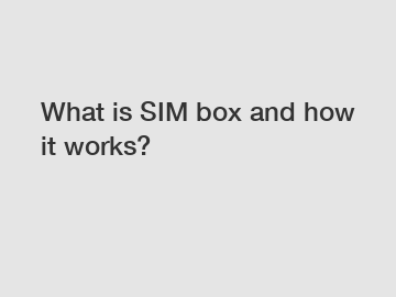 What is SIM box and how it works?