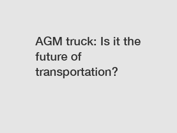 AGM truck: Is it the future of transportation?