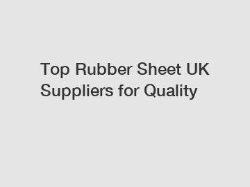 Top Rubber Sheet UK Suppliers for Quality