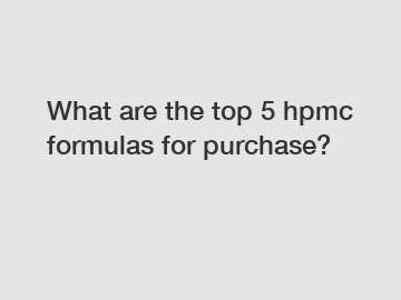 What are the top 5 hpmc formulas for purchase?