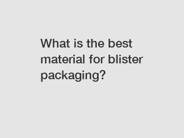 What is the best material for blister packaging?