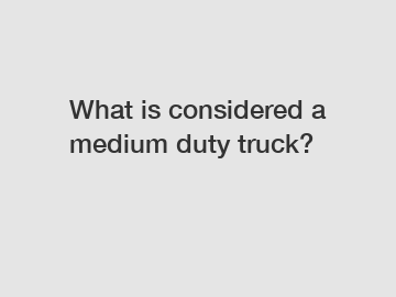 What is considered a medium duty truck?