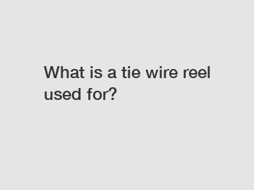 What is a tie wire reel used for?