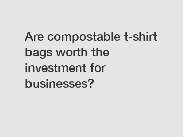 Are compostable t-shirt bags worth the investment for businesses?