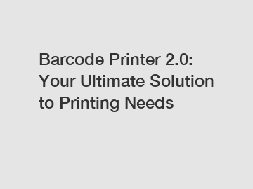 Barcode Printer 2.0: Your Ultimate Solution to Printing Needs