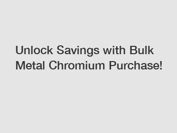 Unlock Savings with Bulk Metal Chromium Purchase!