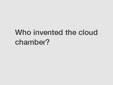 Who invented the cloud chamber?