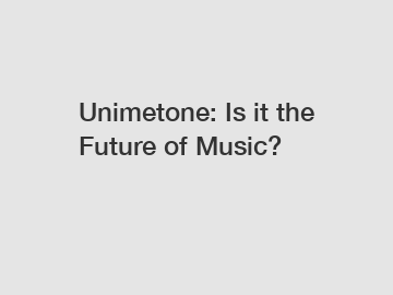 Unimetone: Is it the Future of Music?