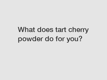 What does tart cherry powder do for you?