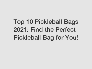 Top 10 Pickleball Bags 2021: Find the Perfect Pickleball Bag for You!