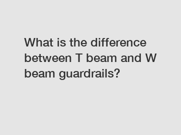 What is the difference between T beam and W beam guardrails?