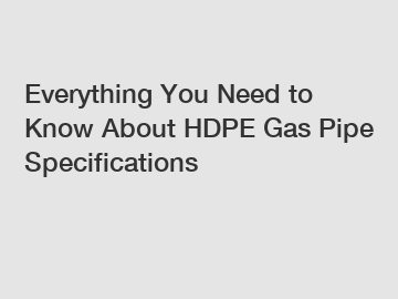 Everything You Need to Know About HDPE Gas Pipe Specifications