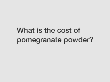 What is the cost of pomegranate powder?