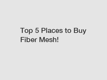 Top 5 Places to Buy Fiber Mesh!