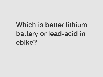 Which is better lithium battery or lead-acid in ebike?