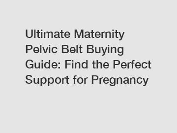 Ultimate Maternity Pelvic Belt Buying Guide: Find the Perfect Support for Pregnancy