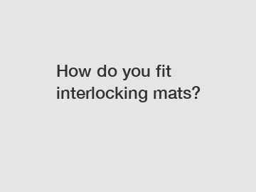 How do you fit interlocking mats?