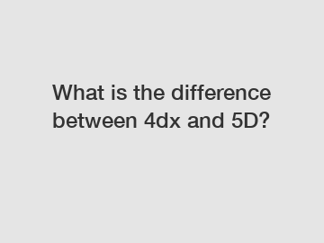 What is the difference between 4dx and 5D?