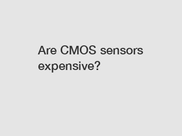 Are CMOS sensors expensive?