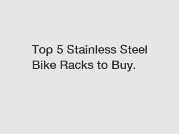 Top 5 Stainless Steel Bike Racks to Buy.