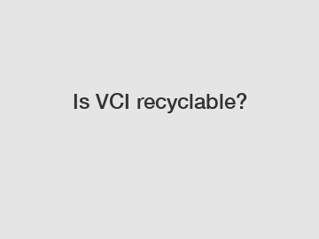 Is VCI recyclable?