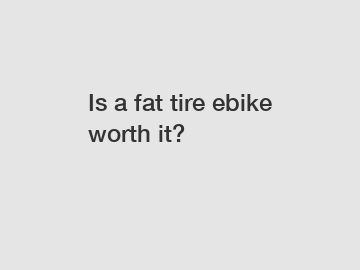 Is a fat tire ebike worth it?