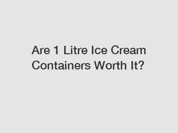 Are 1 Litre Ice Cream Containers Worth It?