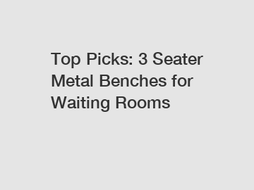 Top Picks: 3 Seater Metal Benches for Waiting Rooms