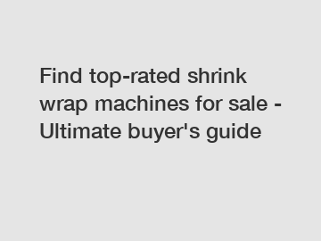 Find top-rated shrink wrap machines for sale - Ultimate buyer's guide