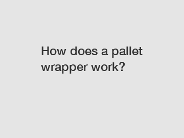 How does a pallet wrapper work?