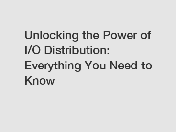 Unlocking the Power of I/O Distribution: Everything You Need to Know