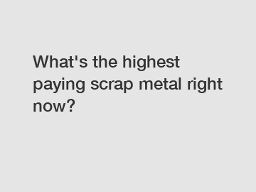 What's the highest paying scrap metal right now?