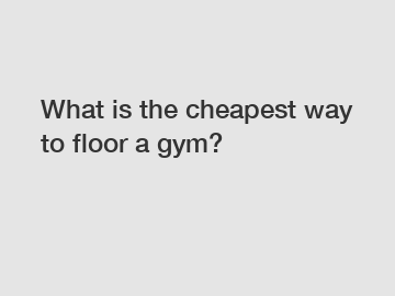 What is the cheapest way to floor a gym?