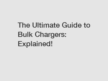 The Ultimate Guide to Bulk Chargers: Explained!