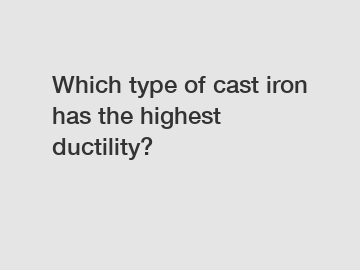 Which type of cast iron has the highest ductility?